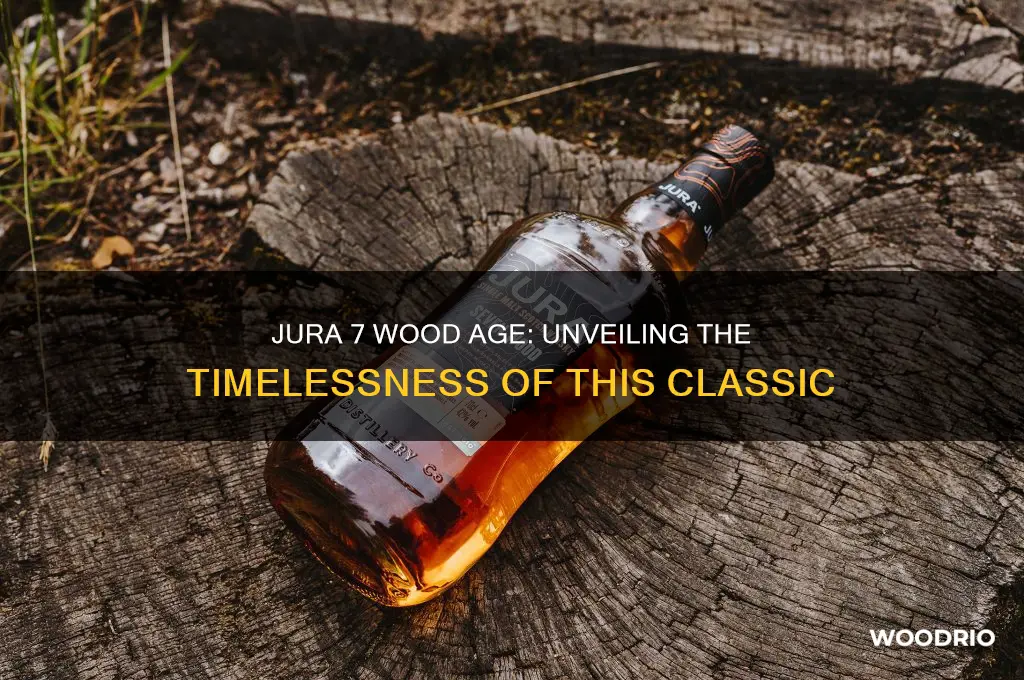 how old is jura 7 wood