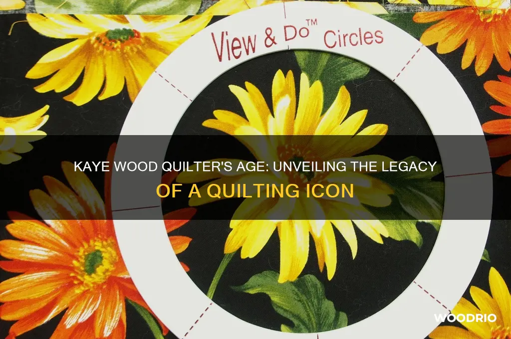 how old is kaye wood quilter