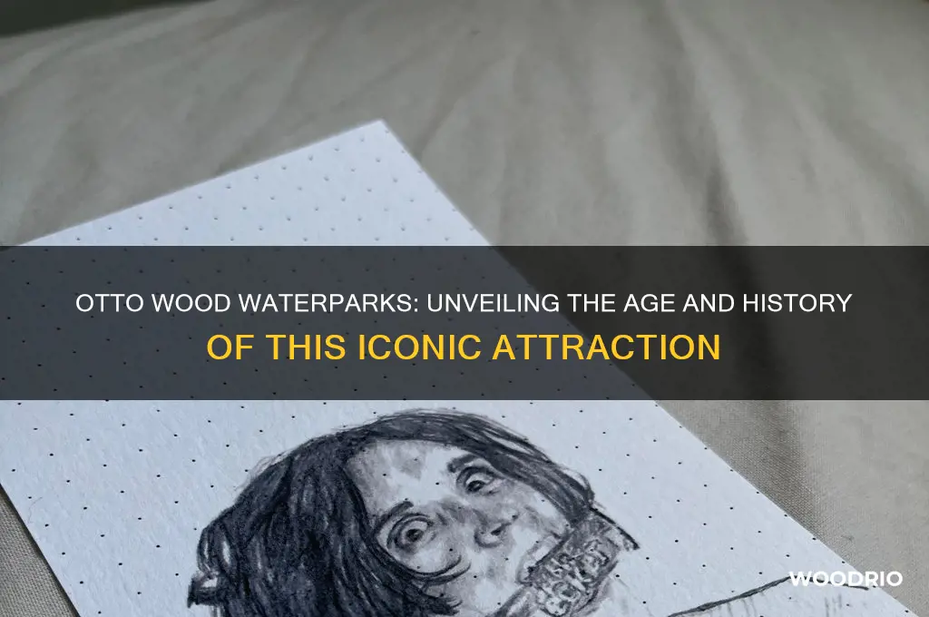 how old is otto wood waterparks