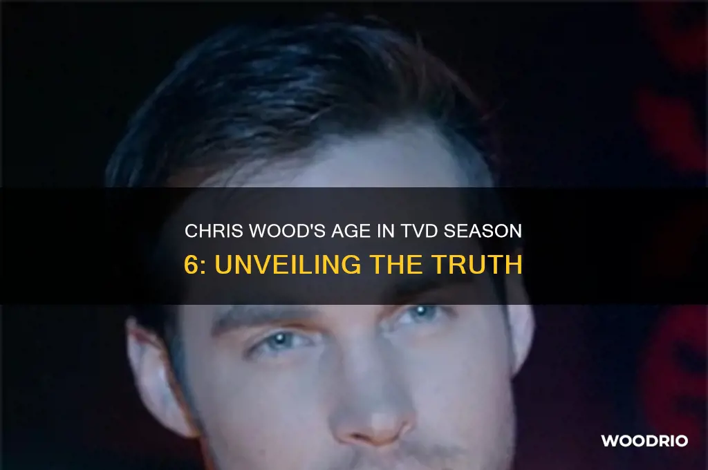 how old was chris wood in tvd season 6