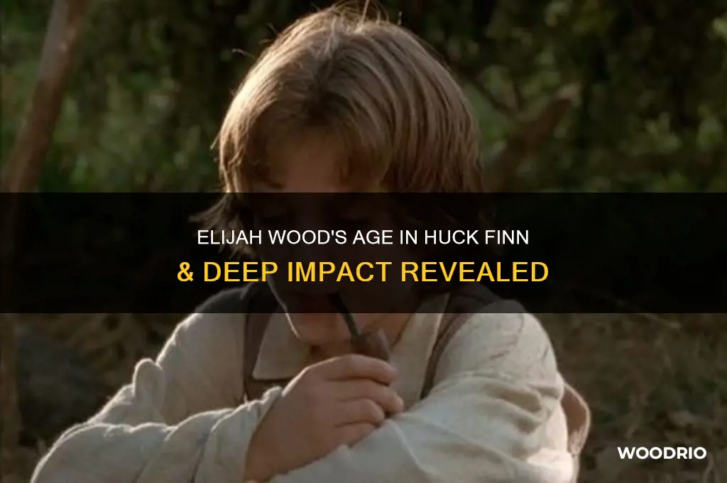 how old was elijah wood in huck finn deep impact