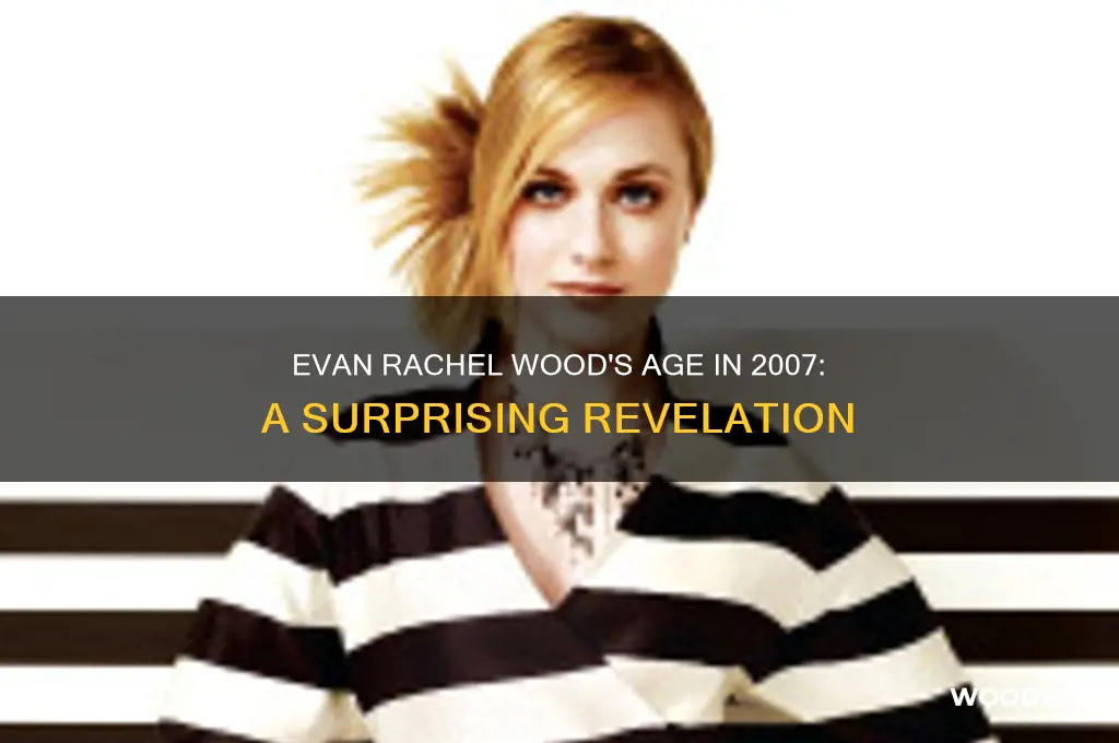 how old was evan rachel wood in 2007