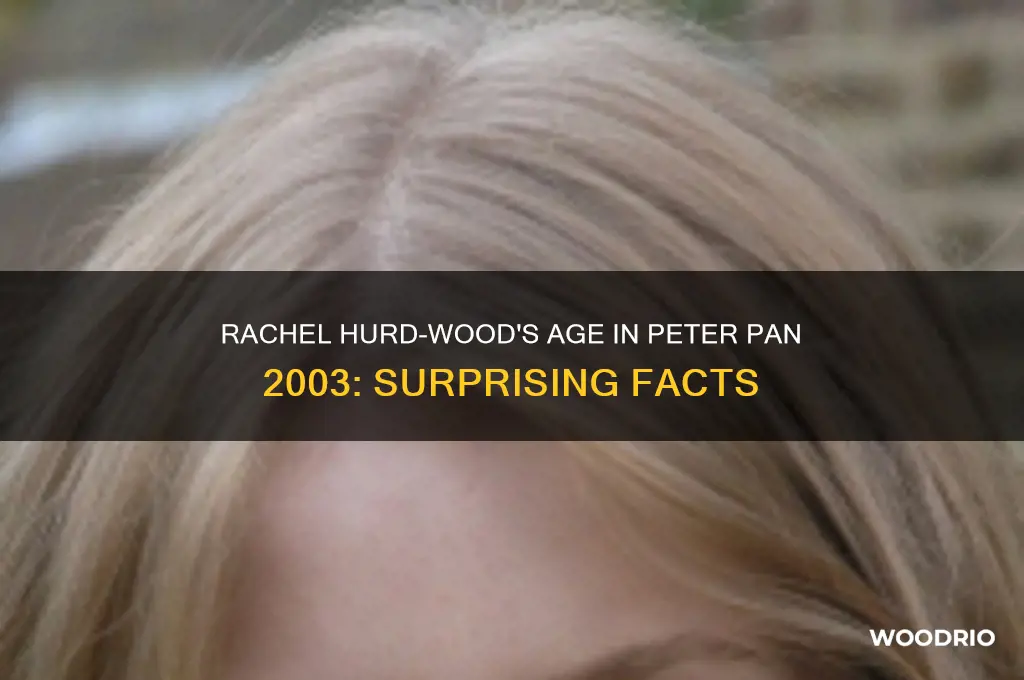 how old was rachel hurd wood in peter pan 2003