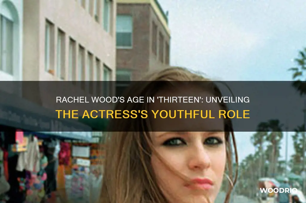 how old was rachel wood in thirteen