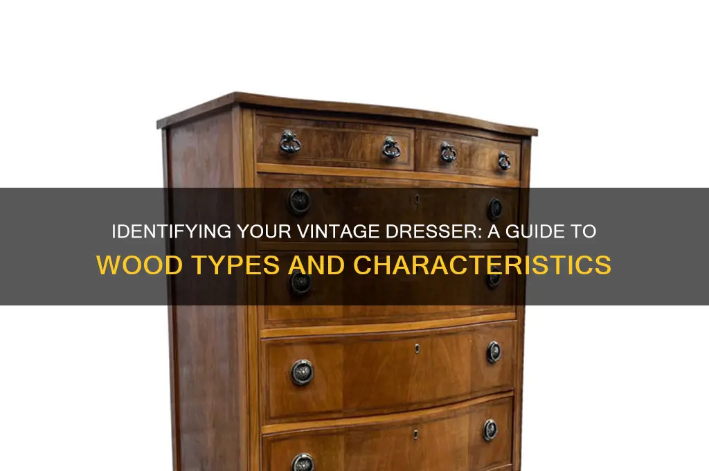 how tell what kind of wood old dresser i have