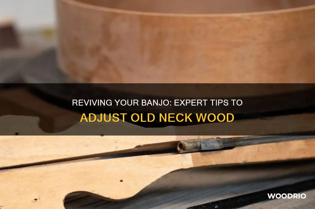 how to adjust old banjo neck wood