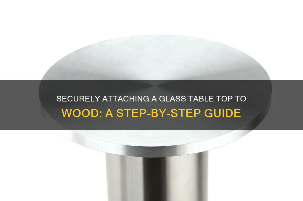 how to attach a glass table top to wood