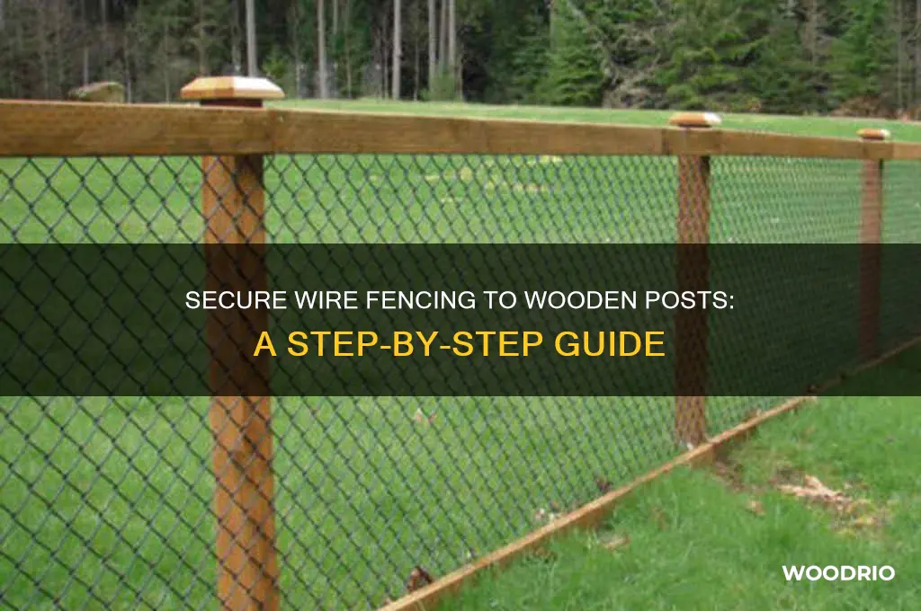 how to attach wire fencing to wooden posts