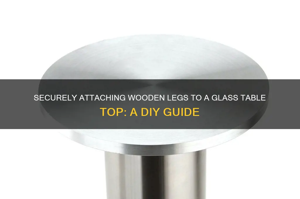 how to attach wooden legs to glass table top