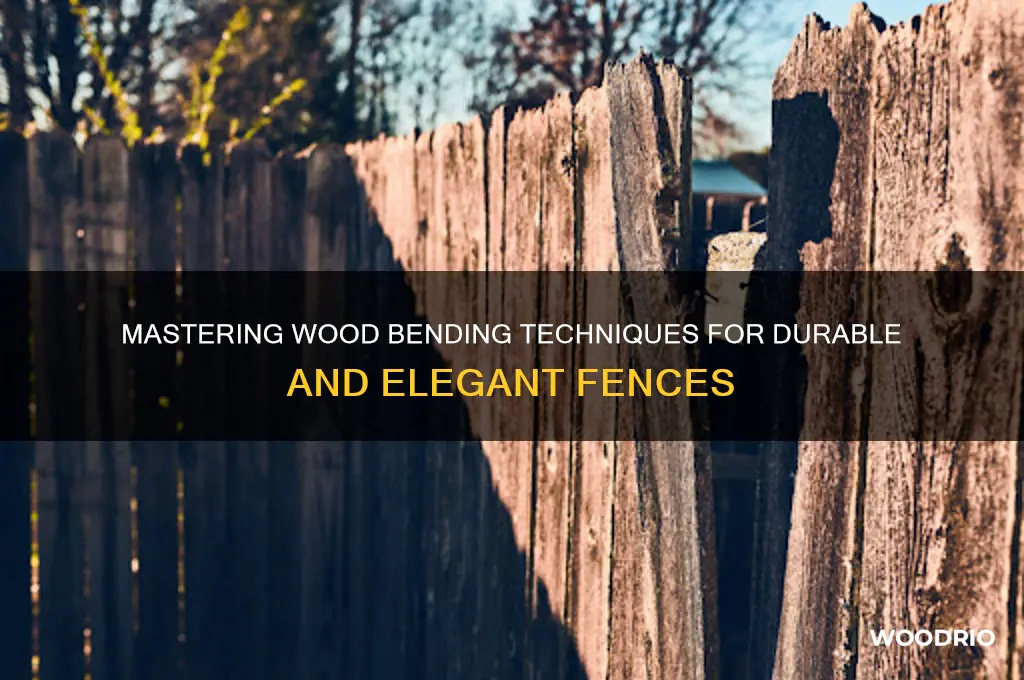 how to bend wood for fence