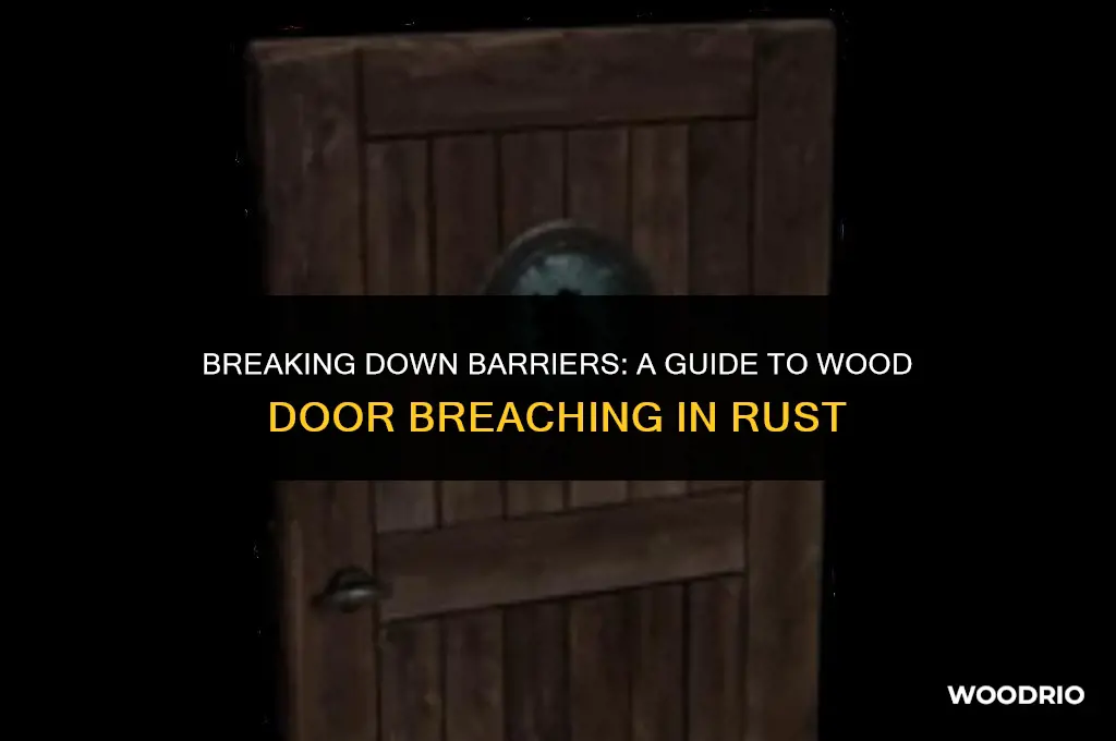 how to break a wood door in rust