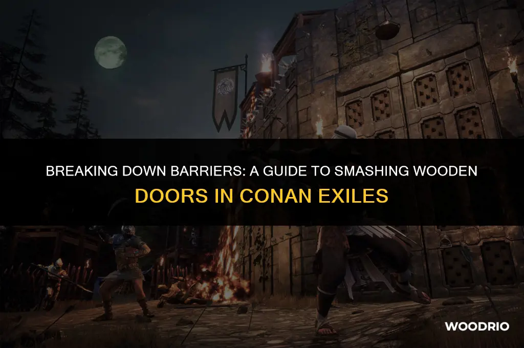 how to break a wooden door in conan exiles