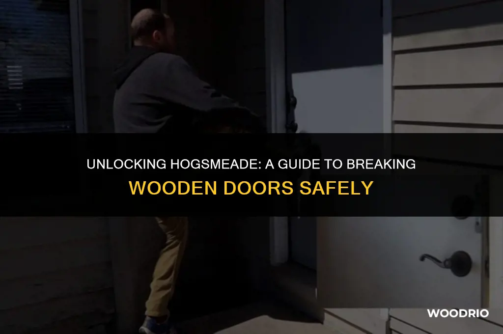 how to break wooden door in hogsmeade