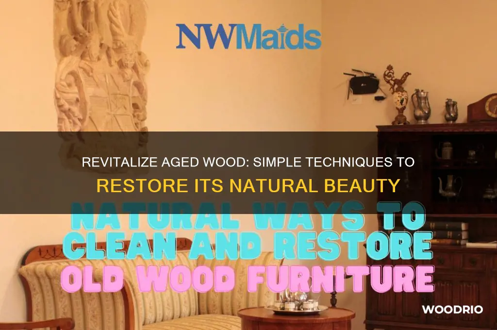 how to bring life back to old wood