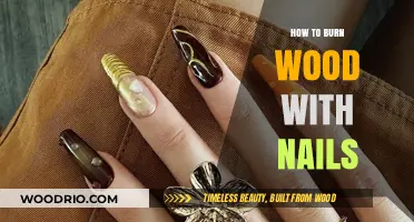 Mastering the Art of Burning Wood with Nails: Tips and Tricks