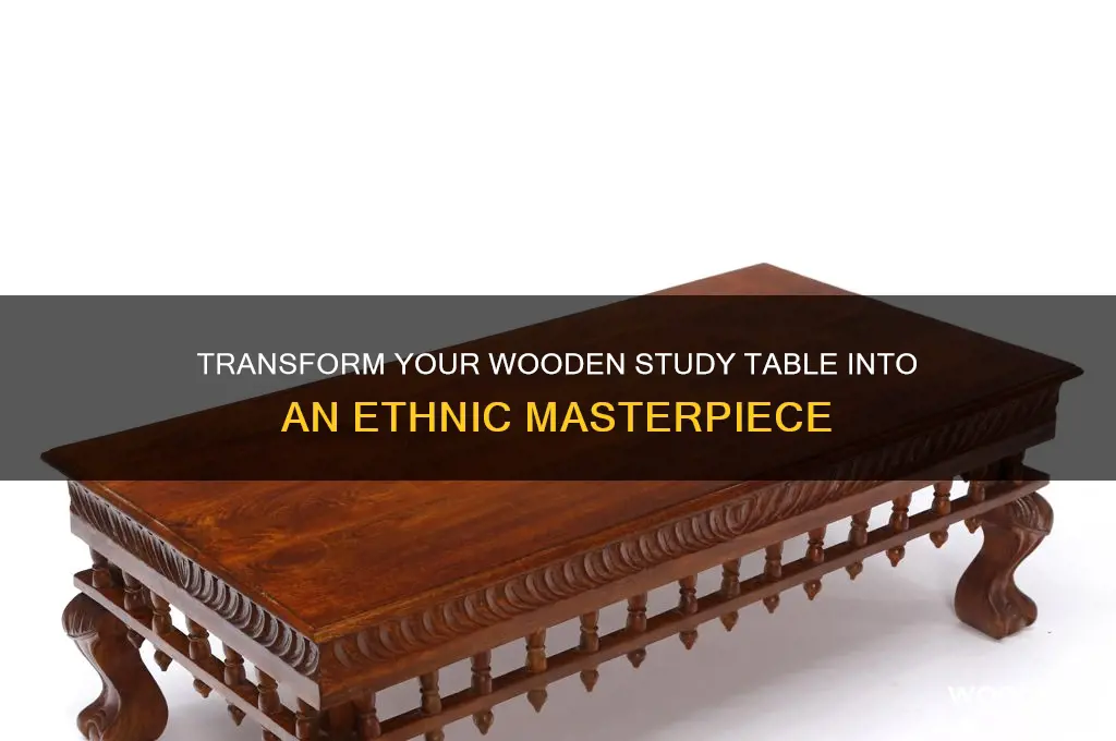how to change wooden study table to ethnic theme