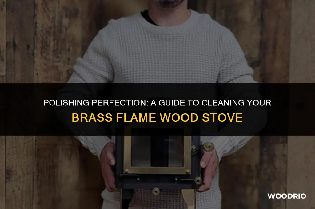 how to clean a brass flame wood stove