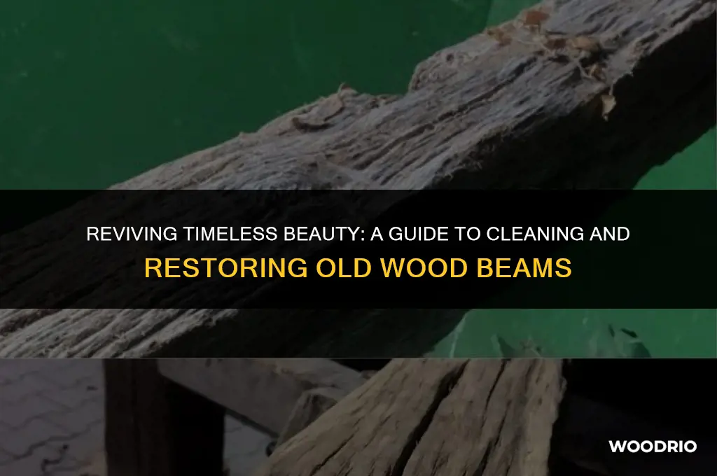 how to clean a d restore old wood beams