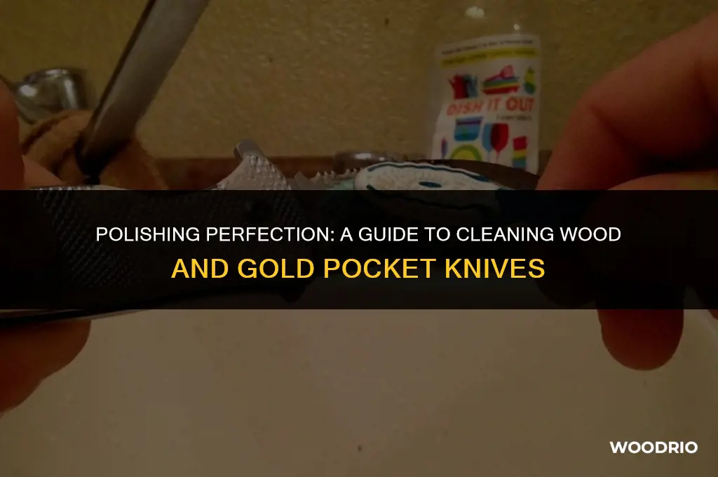 how to clean a wood and gold handle poket knife