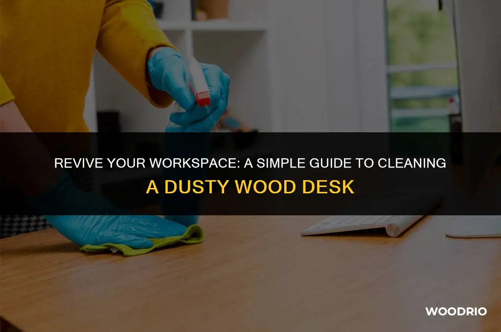 how to clean a wood desk have dust