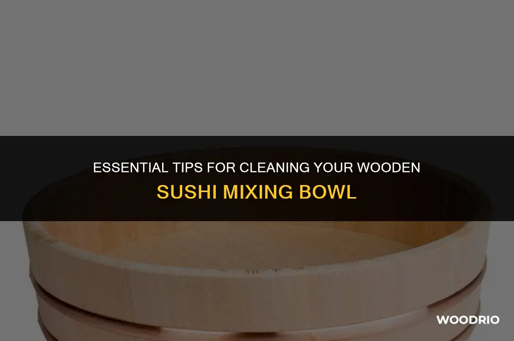 how to clean a wood sushi mixing bowl