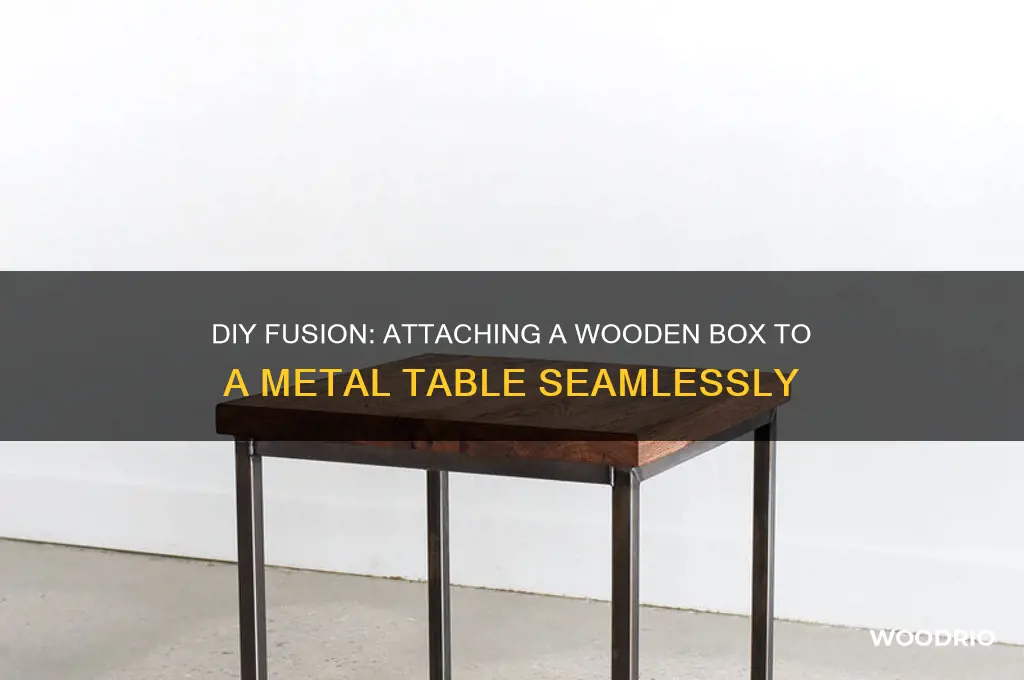how to combine a wooden box to a metal table