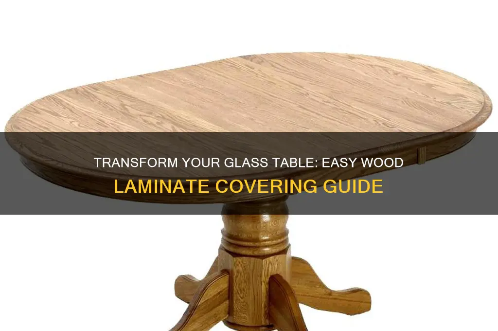 how to cover a glass table with wood laminate
