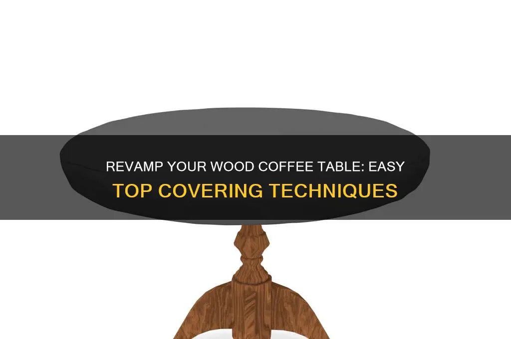 how to cover a wood coffee table top