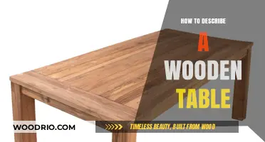 Mastering the Art of Describing a Wooden Table: Tips and Techniques