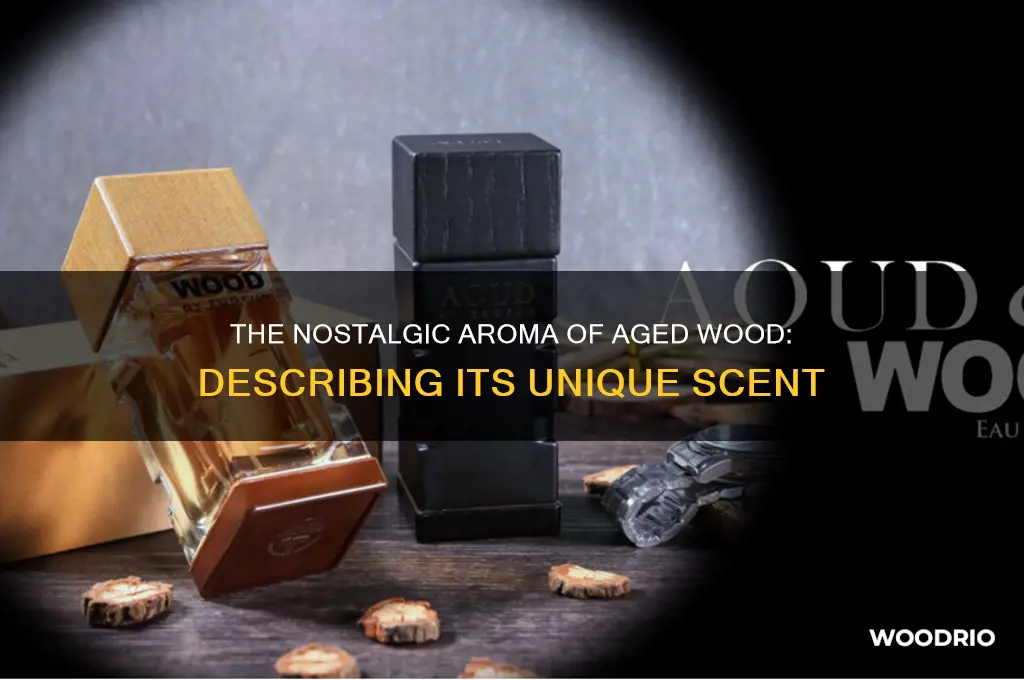how to describe the smell of old wood