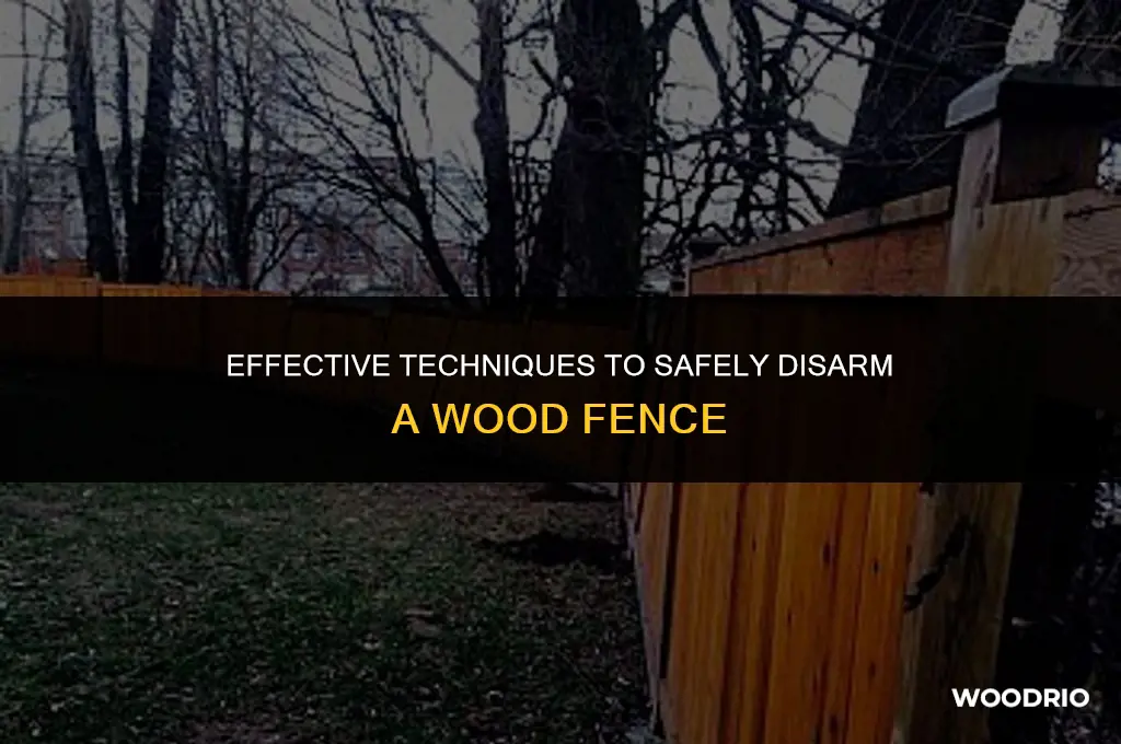 how to disarm a wood fence