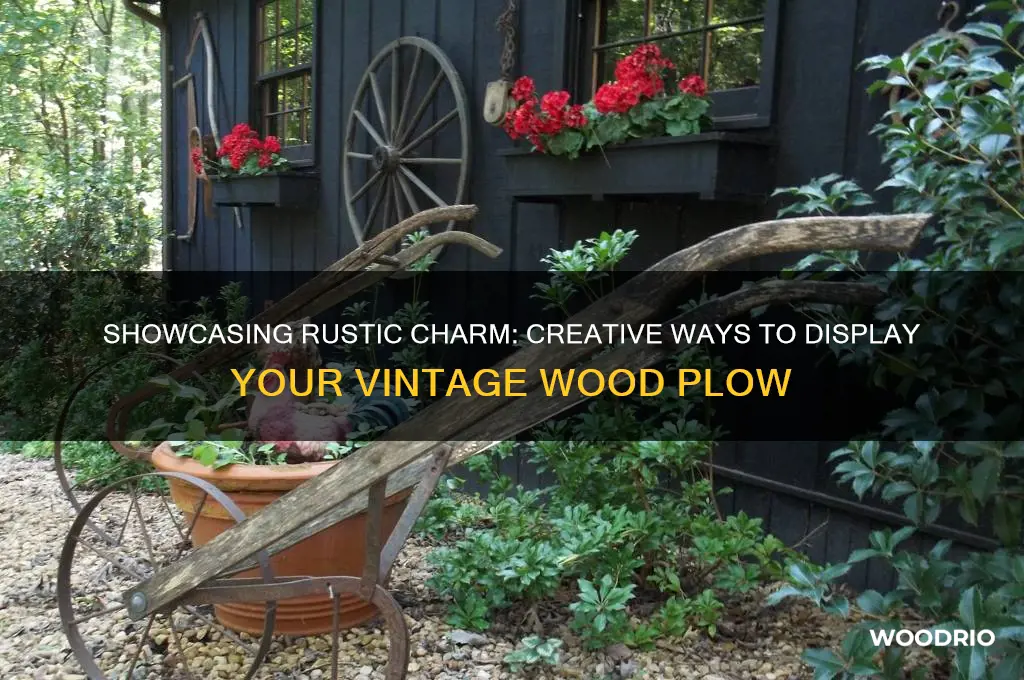 how to display an old wood plow