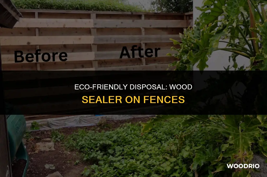 how to dispose wood sealer on fence