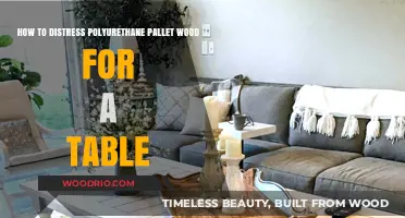 Distressing Polyurethane Pallet Wood: Crafting a Rustic Table Guide