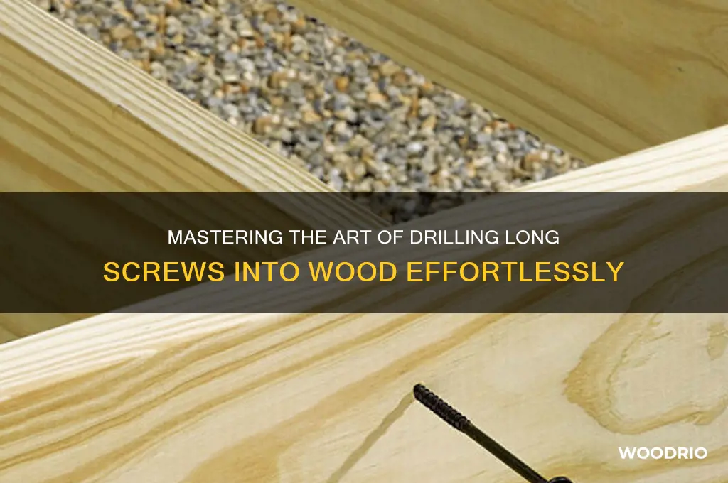 how to drill long screws into wood