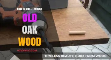 Mastering the Art of Drilling Through Aged Oak Wood Effortlessly
