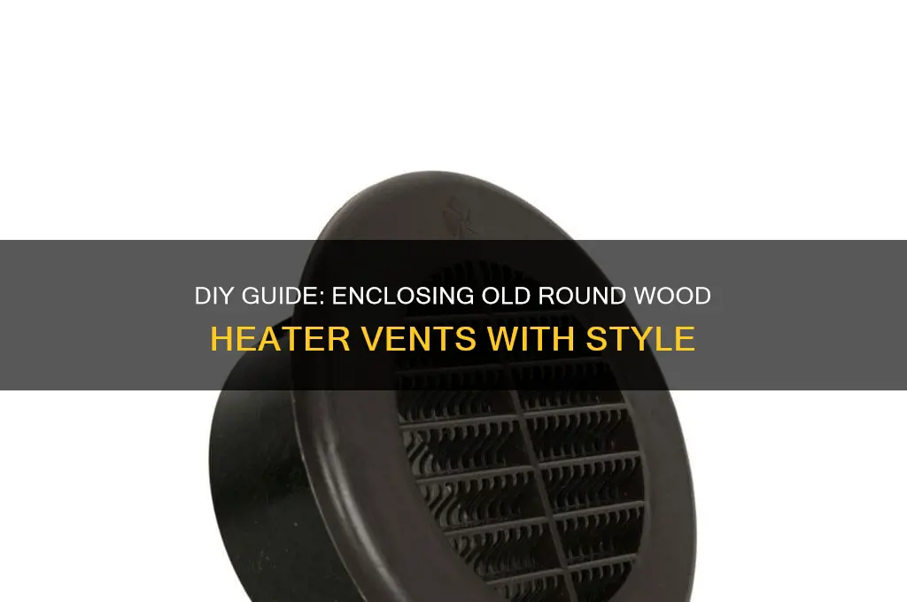 how to enclose old heater vents wood round