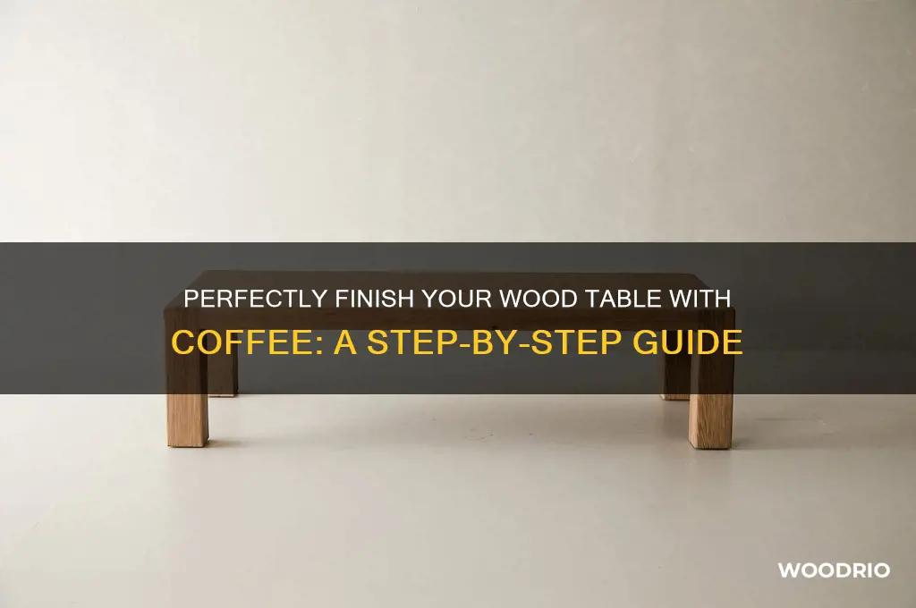 how to finish a wood table with coffee
