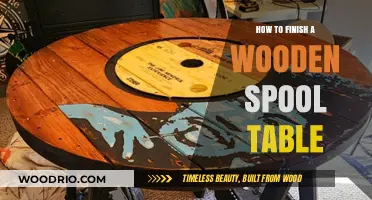 Crafting a Stunning Wooden Spool Table: Finishing Techniques and Tips