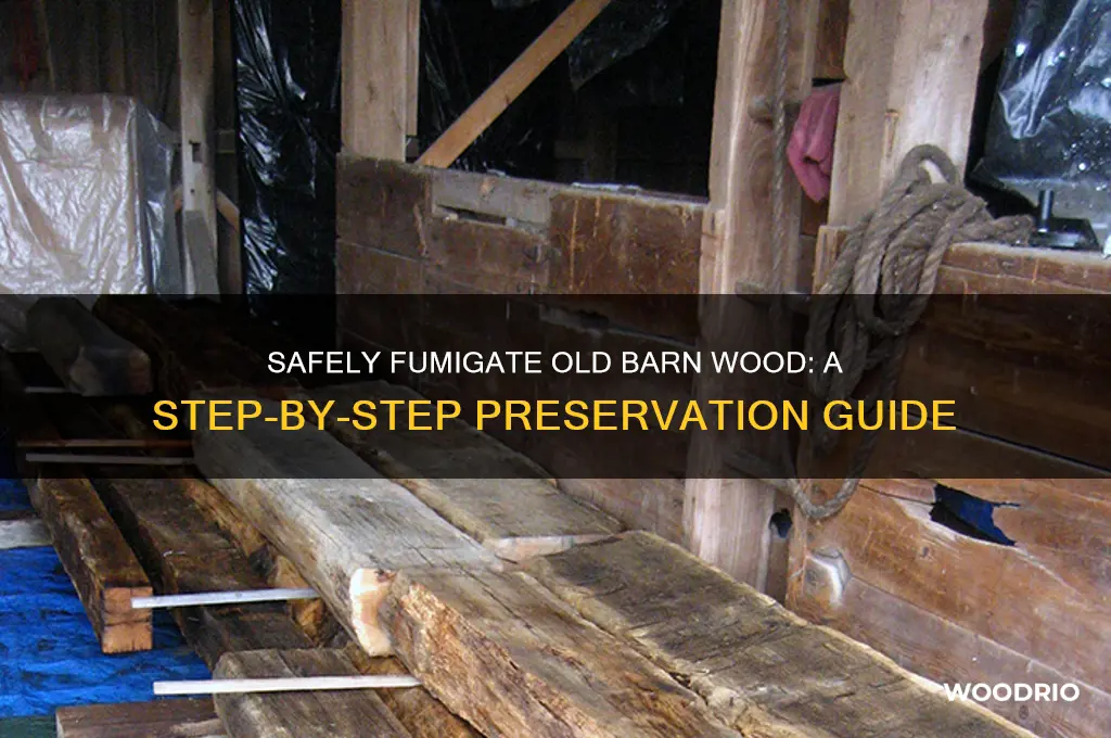 how to fumigate old barn wood