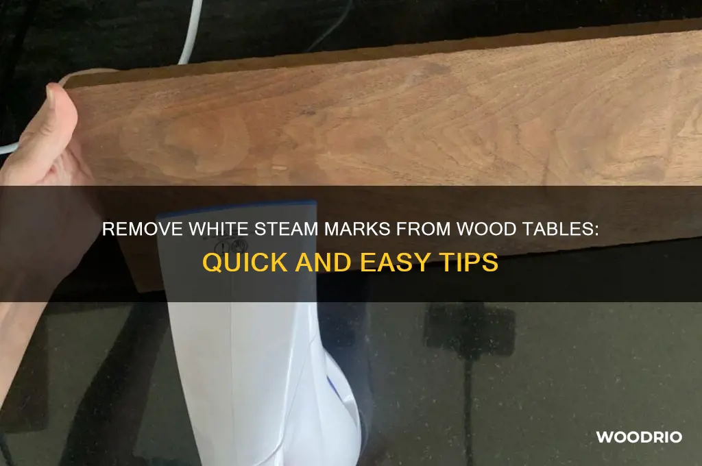 how to gey white steam marks off wood table