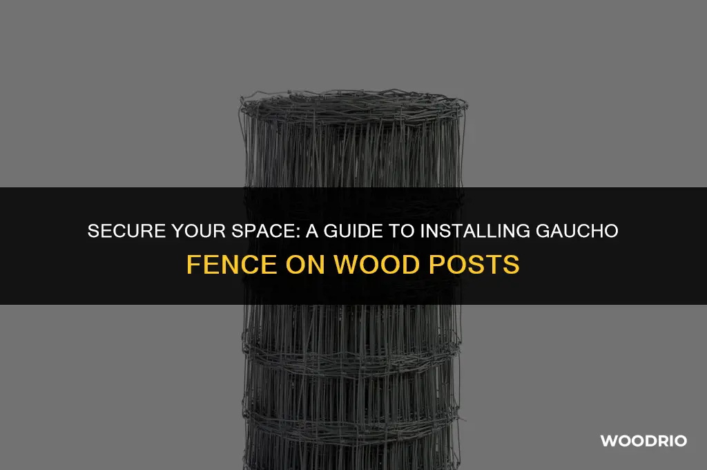 how to install gaucho fence to wood ppsts