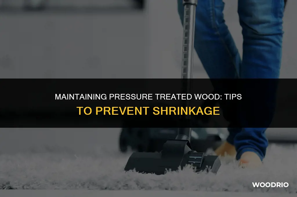 how to keep pressure treated wood from shrinking