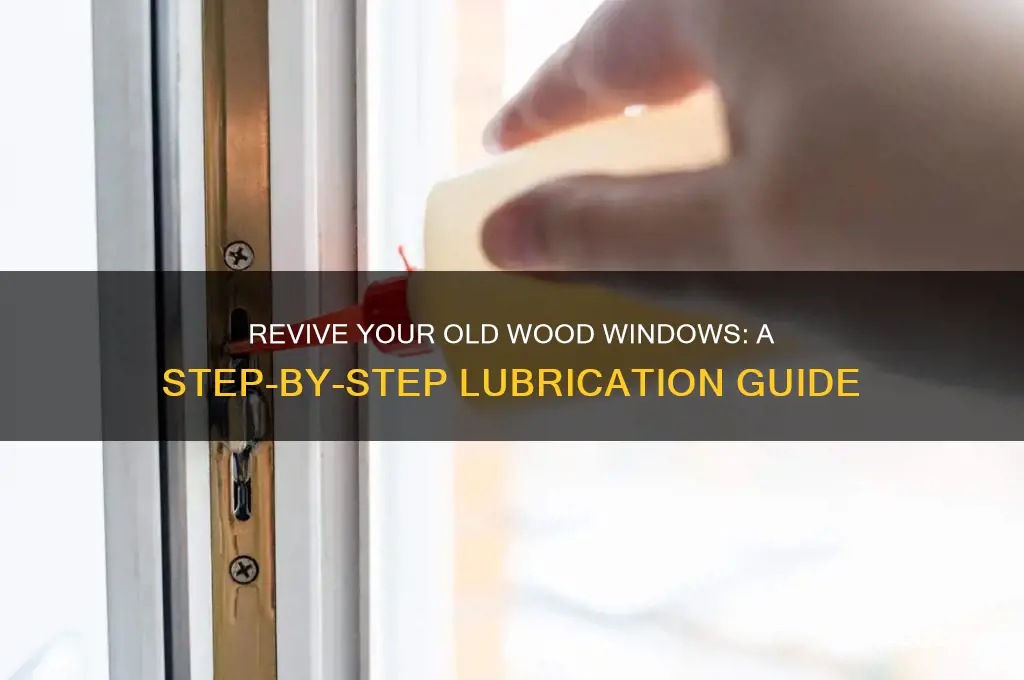 how to lubricate old wood windows