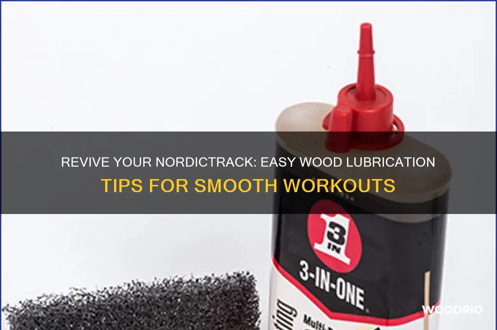 how to lubricate wood on old nordic track