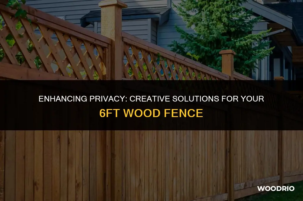how to make 6ft wood fence more private