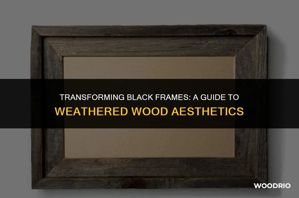 how to make a black frame look like weathered wood