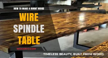 Crafting a Stunning Burnt Wood Wire Spindle Table: DIY Guide