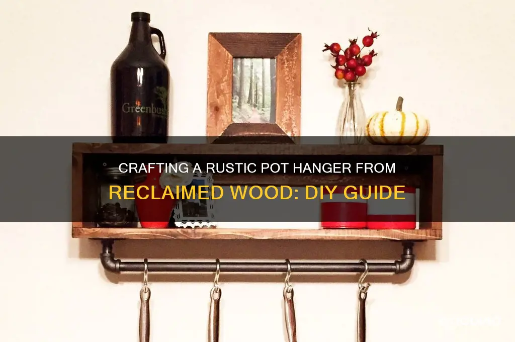 how to make a pot hanger out of old wood