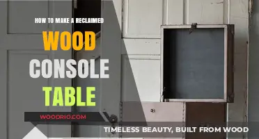 Crafting a Rustic Reclaimed Wood Console Table: DIY Guide